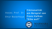 thumbnail of medium Assoc. Prof. Dr. Onur Bazarkaya: Fiktionalität am Beispiel von Franz Kafkas Parabel "Gibs auf!"
